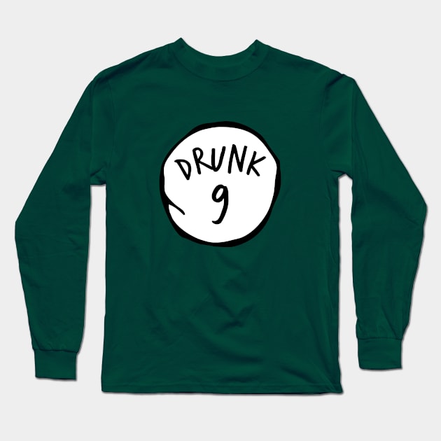 Drunk 9 Long Sleeve T-Shirt by honeydesigns